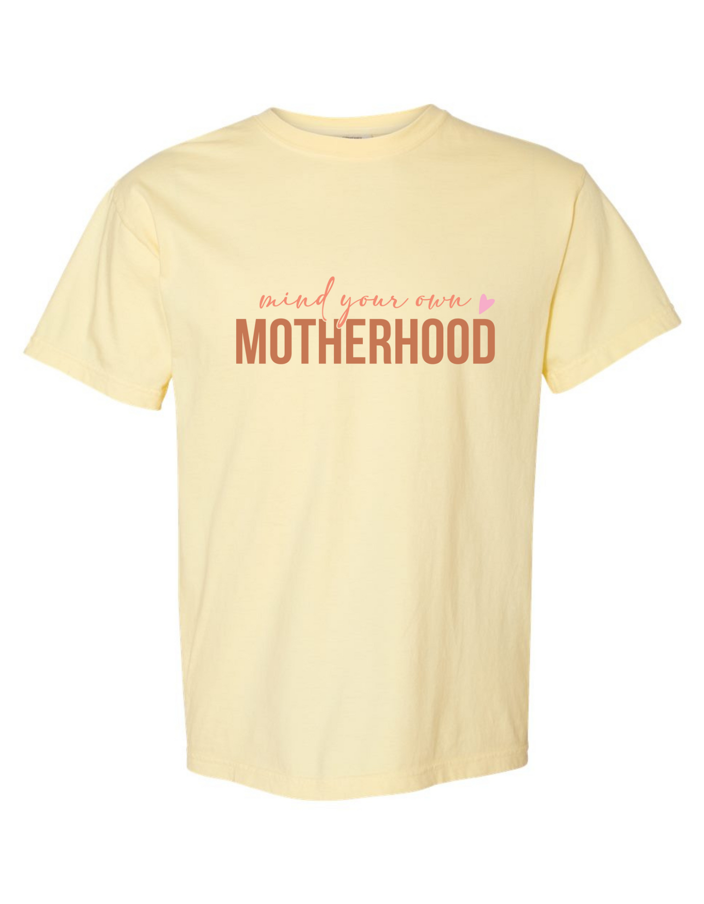 Mind Your Own Motherhood Comfort Colors Tee - Funny & Bold Statement T-Shirt