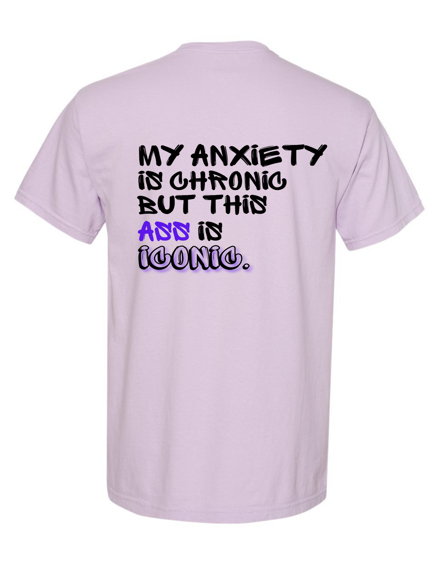 My Anxiety is Chronic But This Ass is Iconic Graphic T-Shirt – Comfort Colors Unisex Tee