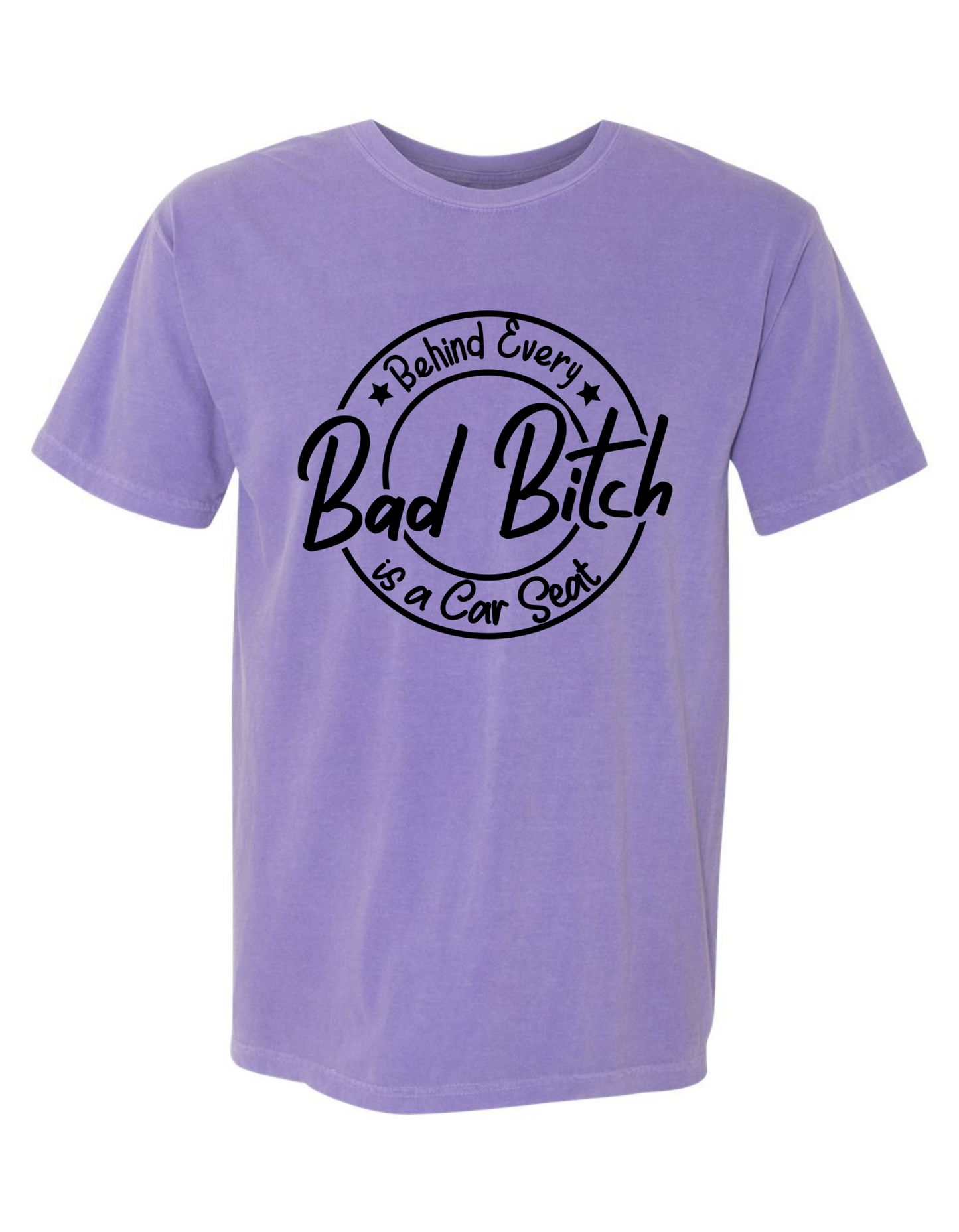 Behind Every Bad Bitch Is a Car Seat – Funny Comfort Colors Graphic Tee