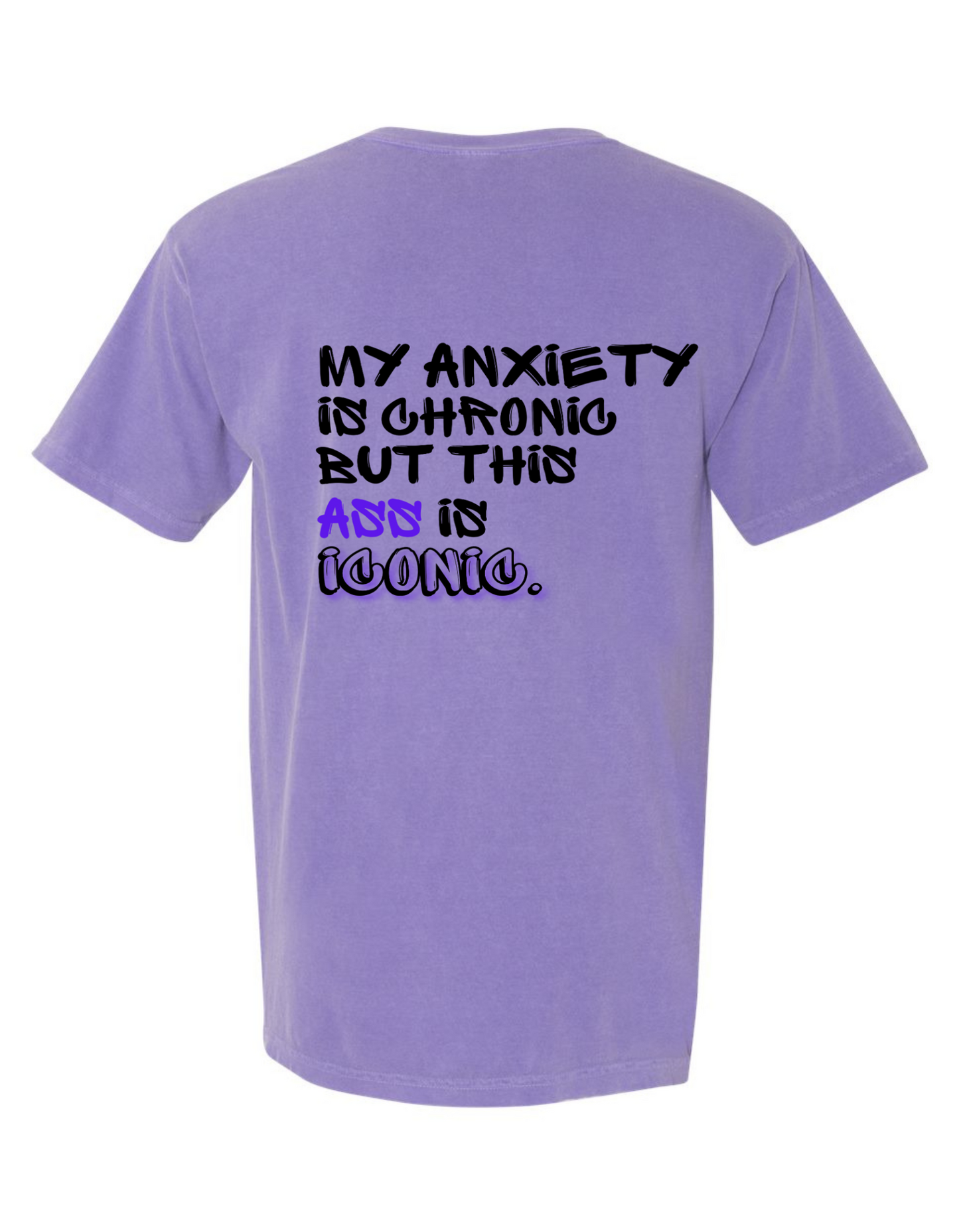 My Anxiety is Chronic But This Ass is Iconic Graphic T-Shirt – Comfort Colors Unisex Tee