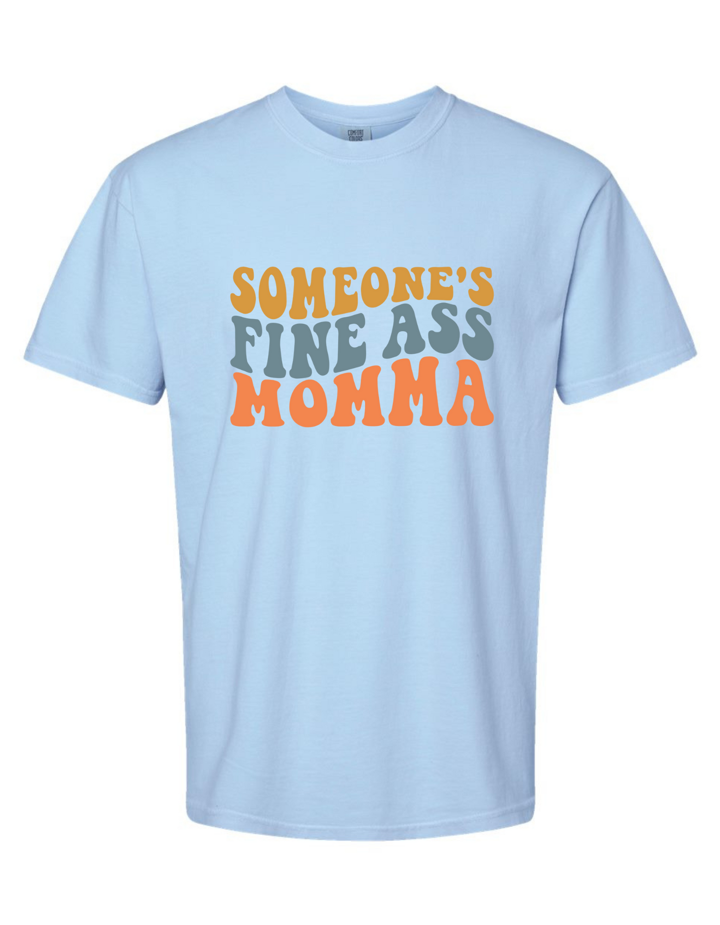 Someone's Fine Ass Mama Comfort Color Tee - Funny Statement Graphic T-Shirt