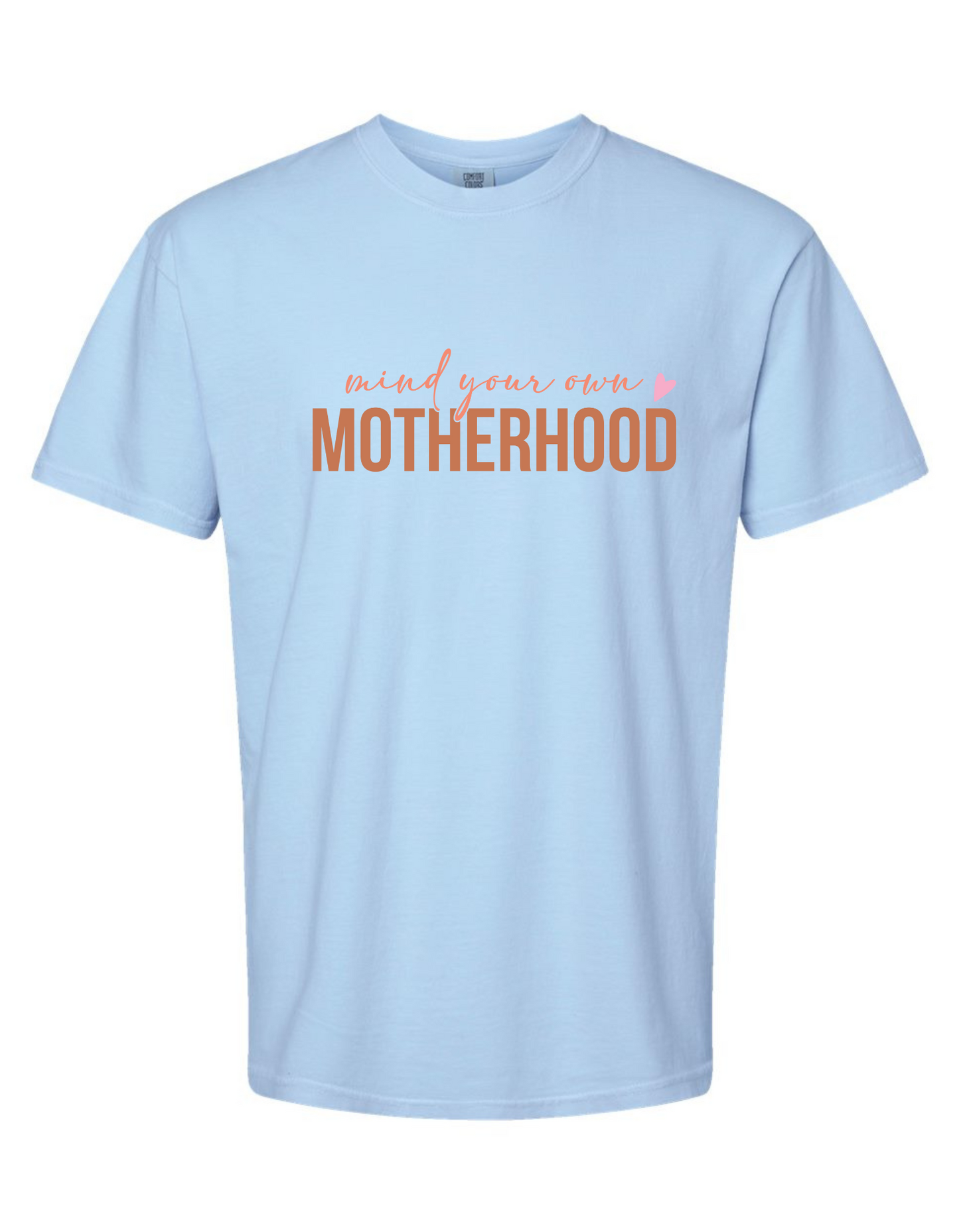 Mind Your Own Motherhood Comfort Colors Tee - Funny & Bold Statement T-Shirt