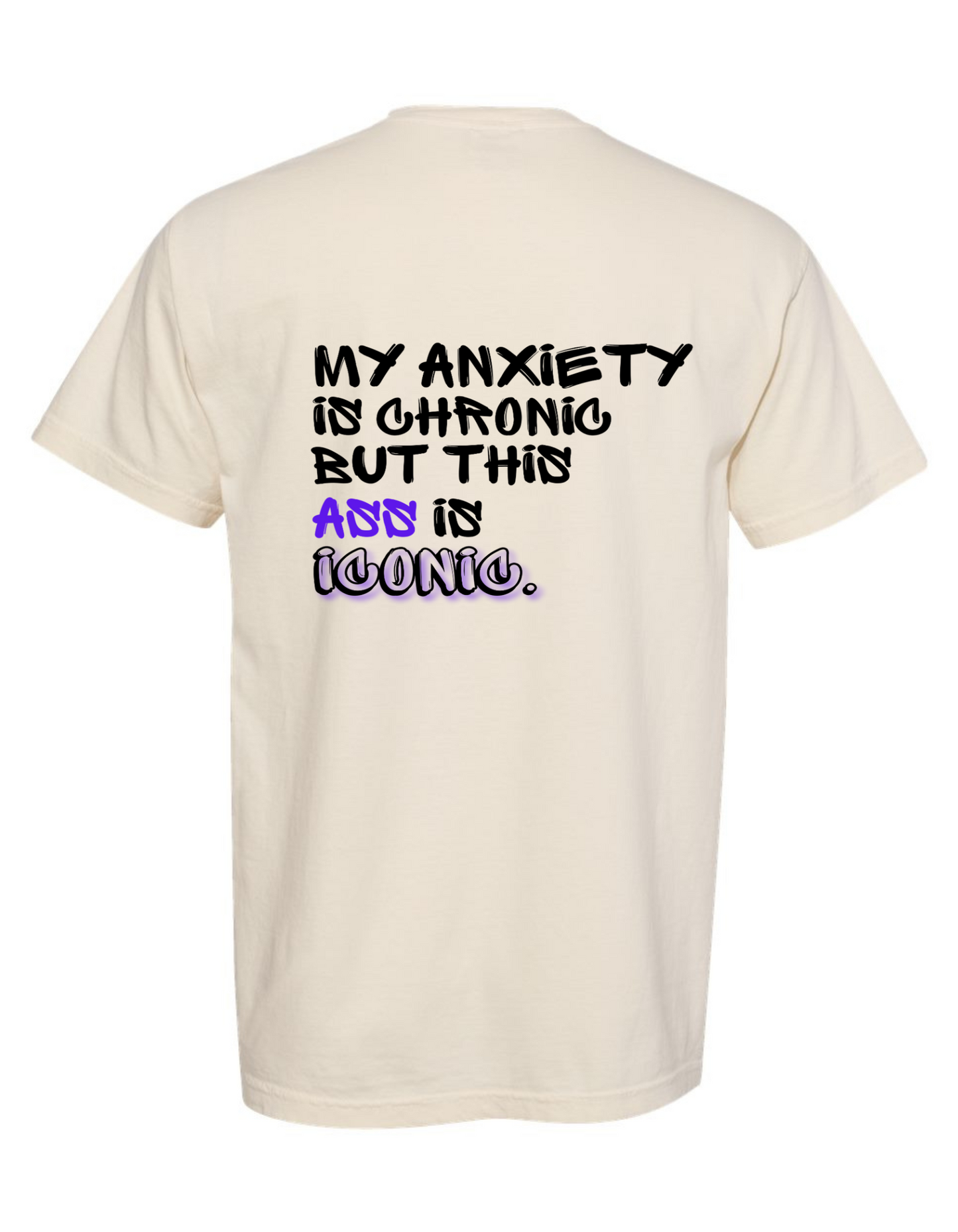 My Anxiety is Chronic But This Ass is Iconic Graphic T-Shirt – Comfort Colors Unisex Tee