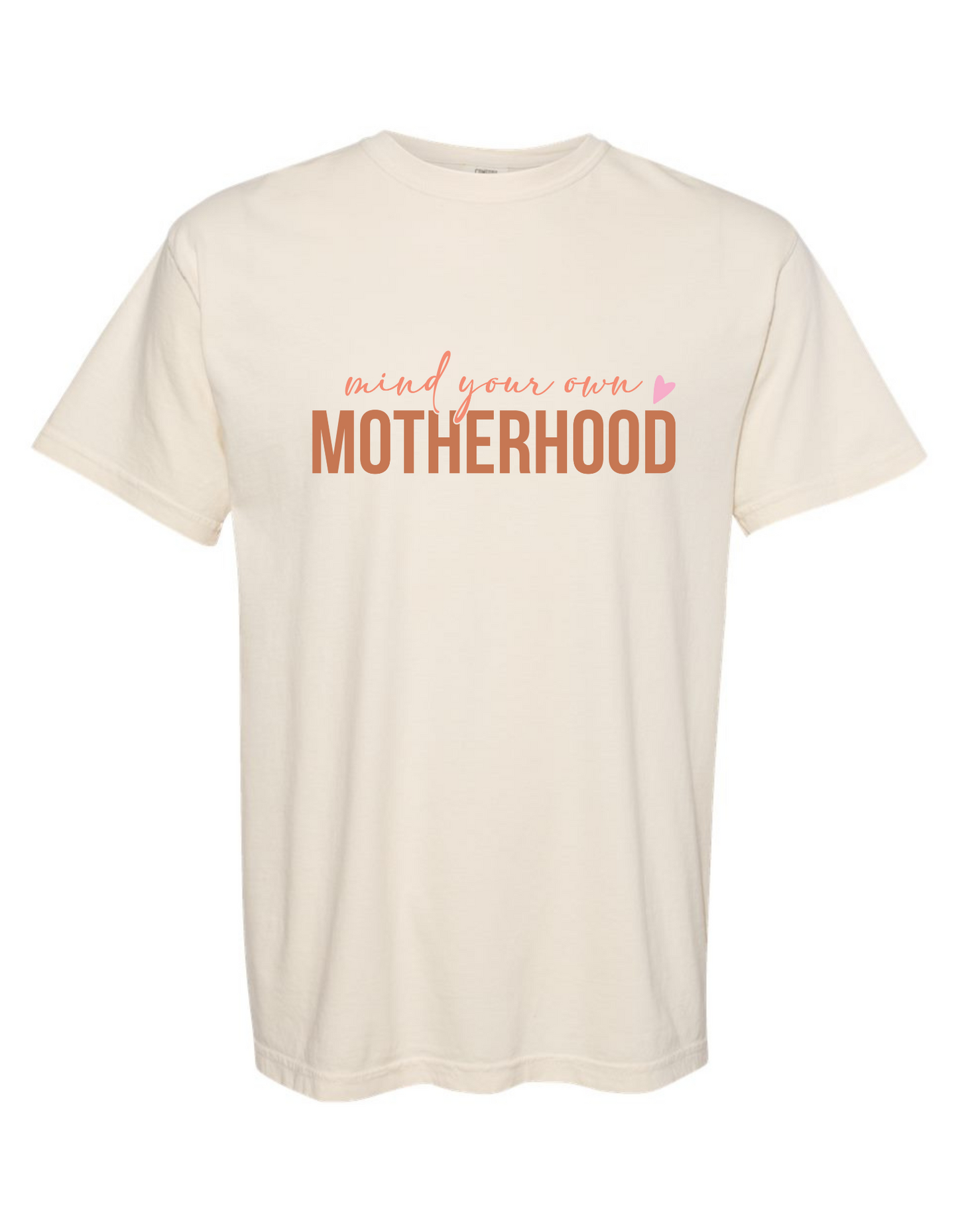 Mind Your Own Motherhood Comfort Colors Tee - Funny & Bold Statement T-Shirt