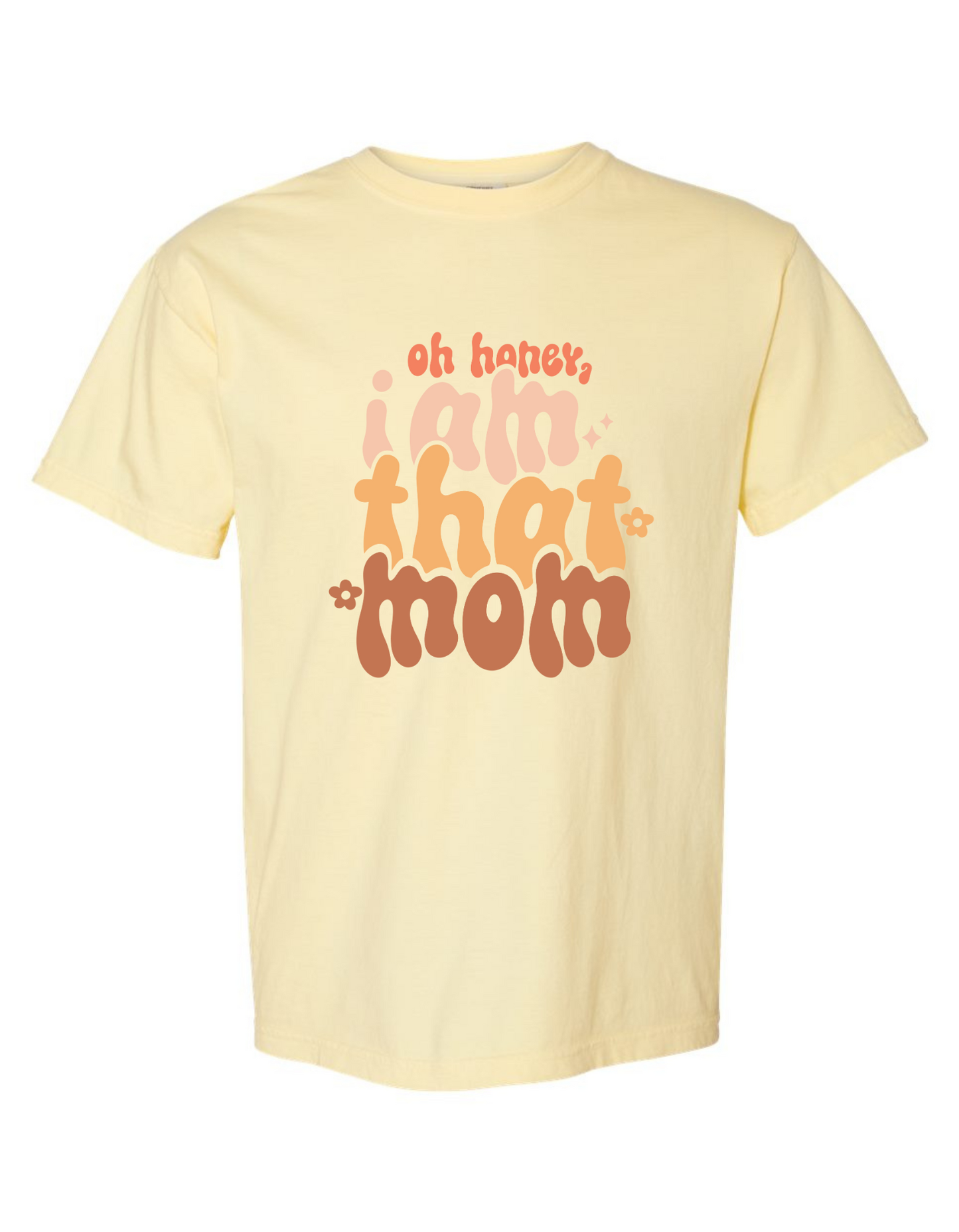 Oh Honey, I Am That Mom Graphic Comfort Color Tee – Funny & Stylish Mom Shirt