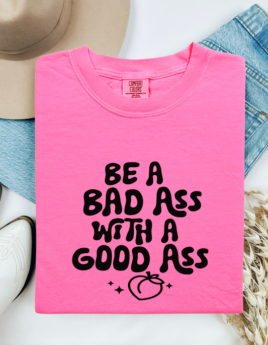 Comfort Colors® 'Be a Bad Ass with a Good Ass' T-Shirt | Empowering Quote T-Shirt | Active Lifestyle T-Shirt | Gym Motivation Shirt