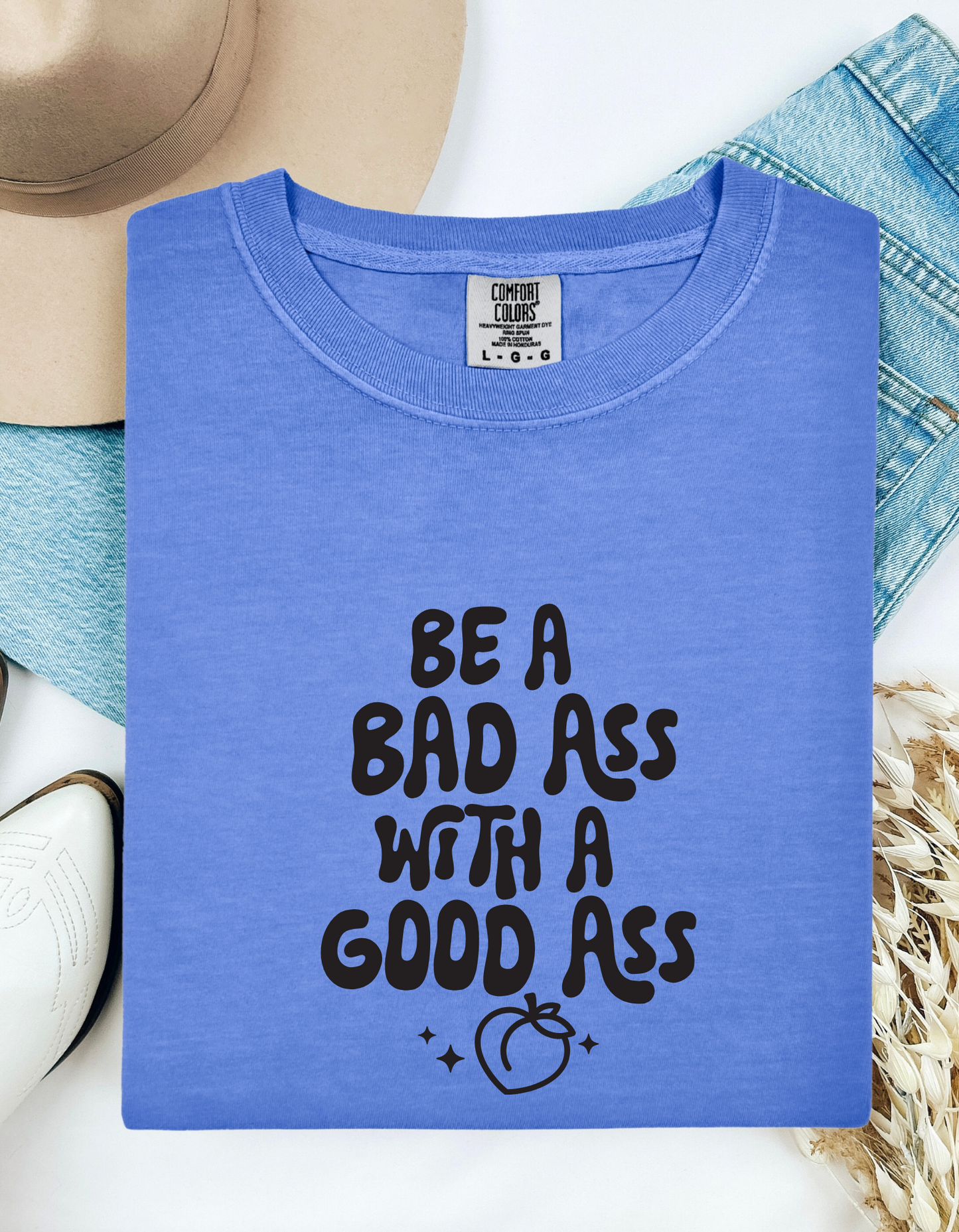 Comfort Colors "Be a Bad Ass with a Good Ass" Graphic T-Shirt – Bold, Funny, Empowering Tee