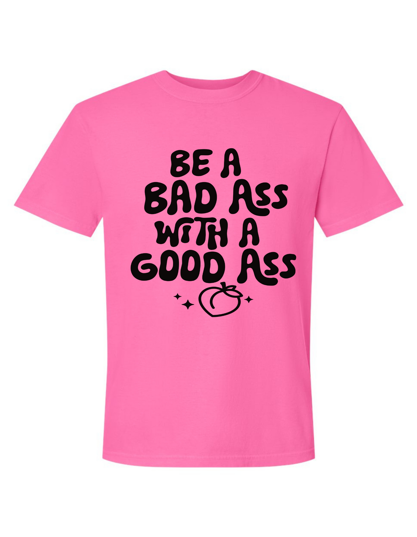 Comfort Colors® 'Be a Bad Ass with a Good Ass' T-Shirt | Empowering Quote T-Shirt | Active Lifestyle T-Shirt | Gym Motivation Shirt