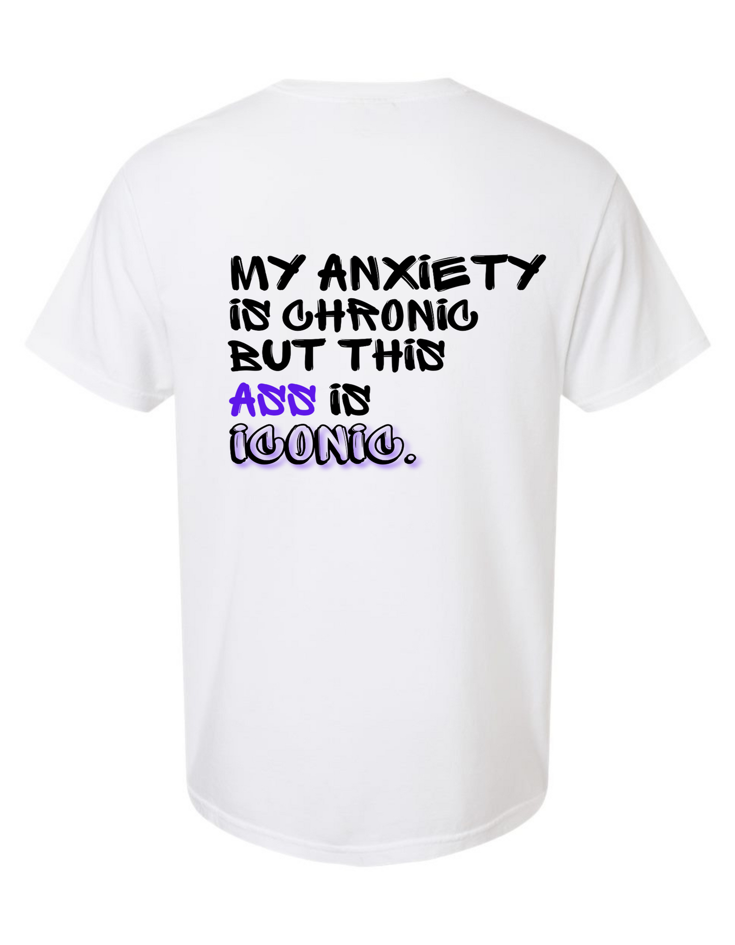 Comfort Colors® 'My Anxiety is Chronic But This Ass Is Iconic' T-Shirt | Gen Z Aesthetic T-Shirt | Sarcastic Fashion Shirt | Iconic Funny Quote Tee