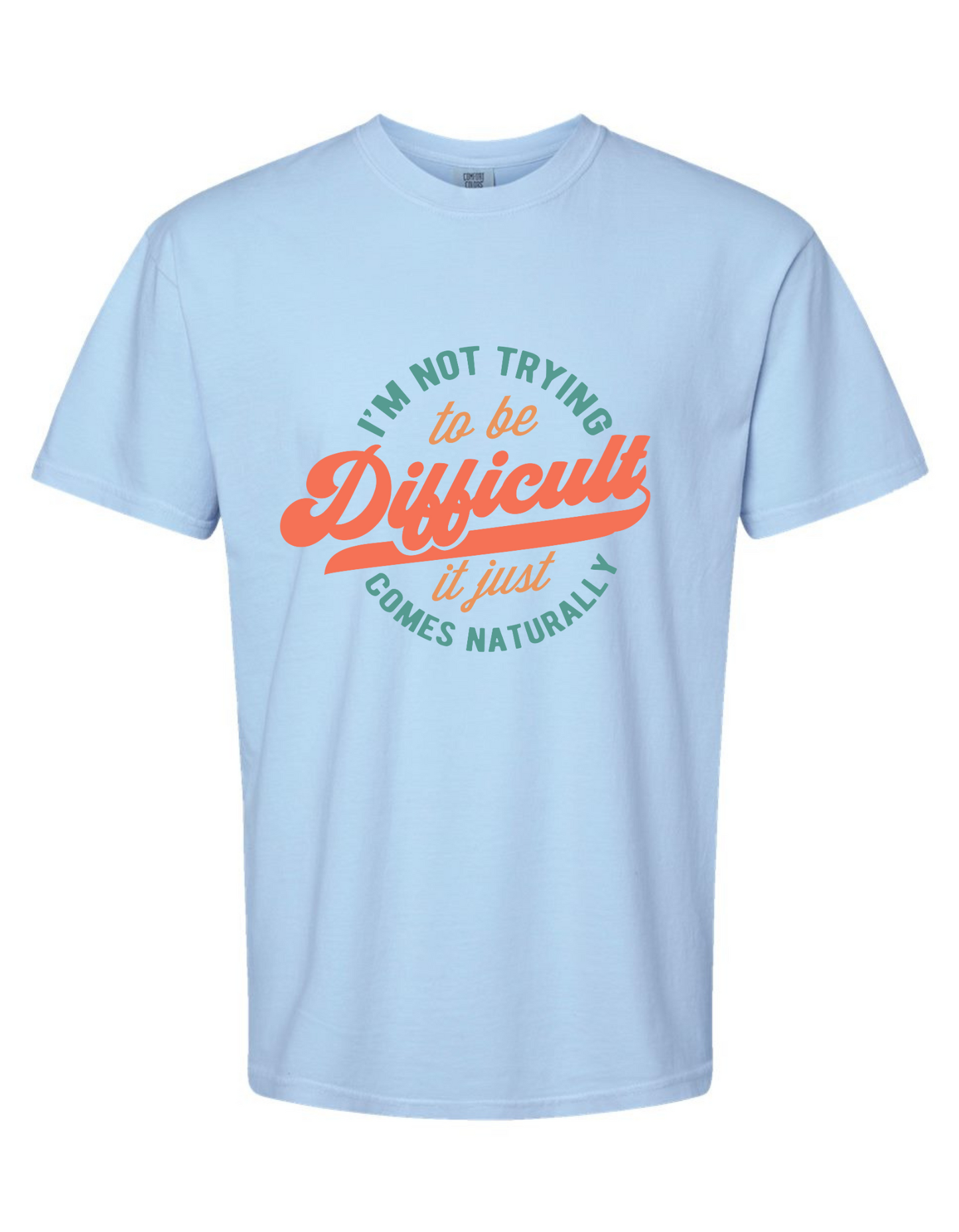 Comfort Colors® 'I'm Not Trying To Be Difficult' T-Shirt | Sarcasm Lover T-Shirt | Humor Statement T-Shirt | Gift for Sarcastic Friends