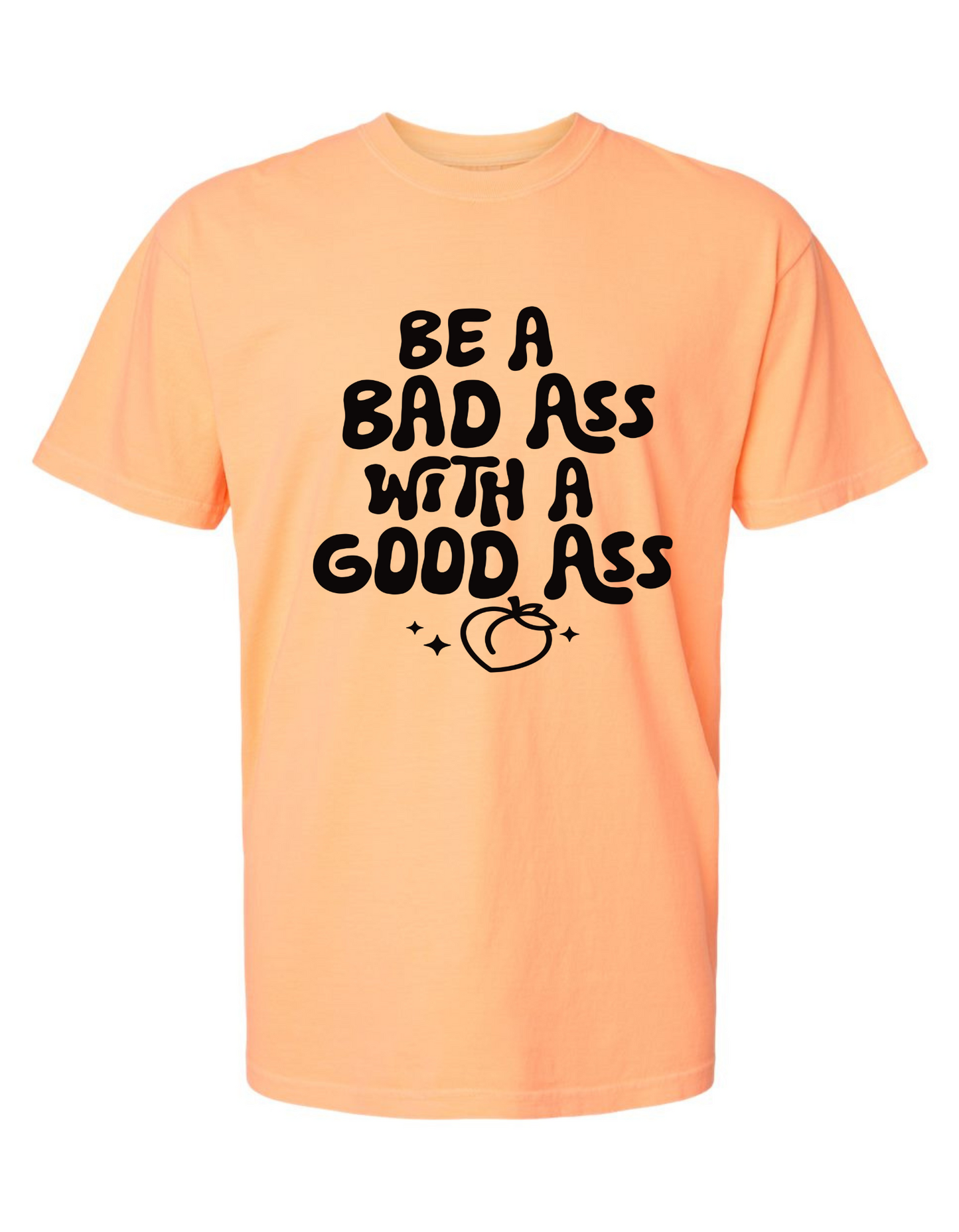 Comfort Colors® 'Be a Bad Ass with a Good Ass' T-Shirt | Empowering Quote T-Shirt | Active Lifestyle T-Shirt | Gym Motivation Shirt