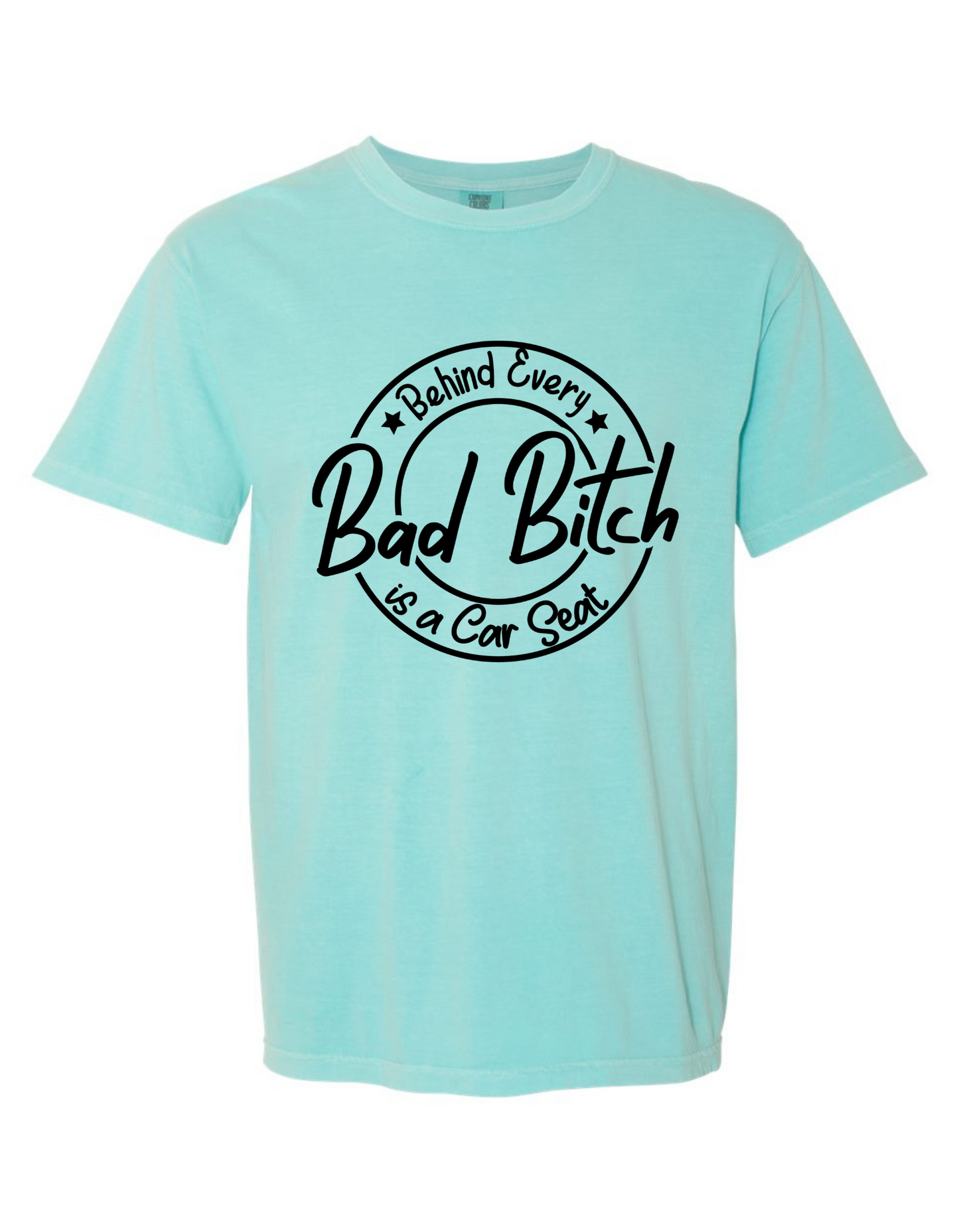 Comfort Colors® 'Behind Every Bad Bitch Is a Car Seat' T-Shirt | Mom Humor Apparel | Sassy Graphic T-Shirt | Mom Life Tee