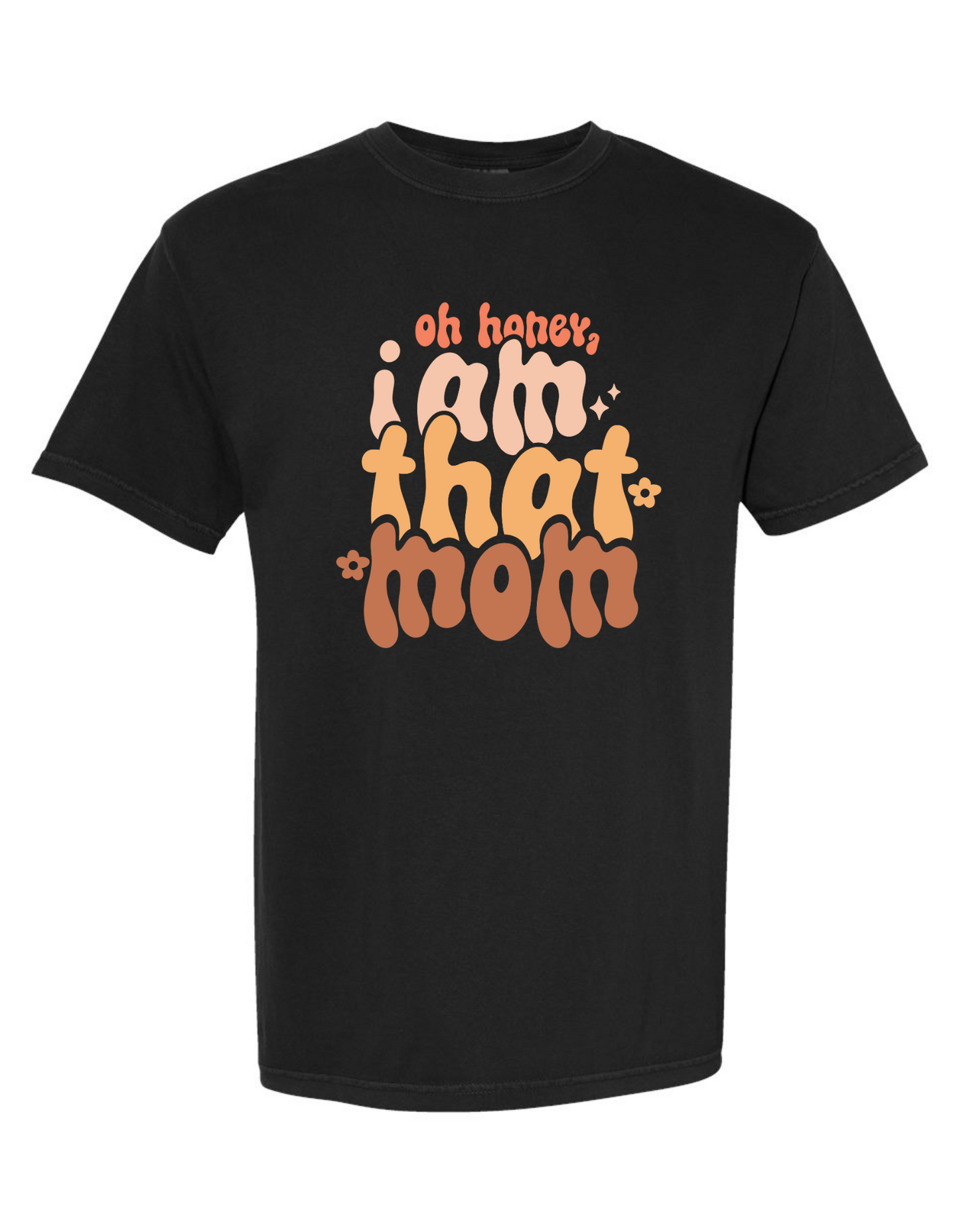 Comfort Colors® 'Oh Honey, I Am That Mom' T-Shirt | Mom Life Apparel | Humorous Mom T-Shirt | Sassy Mom T-Shirt