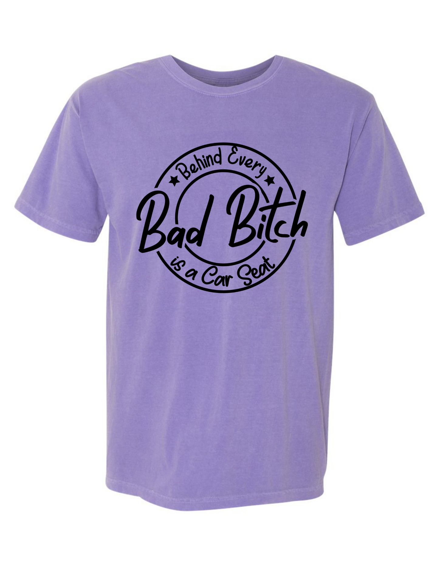 Comfort Colors® 'Behind Every Bad Bitch Is a Car Seat' T-Shirt | Mom Humor Apparel | Sassy Graphic T-Shirt | Mom Life Tee