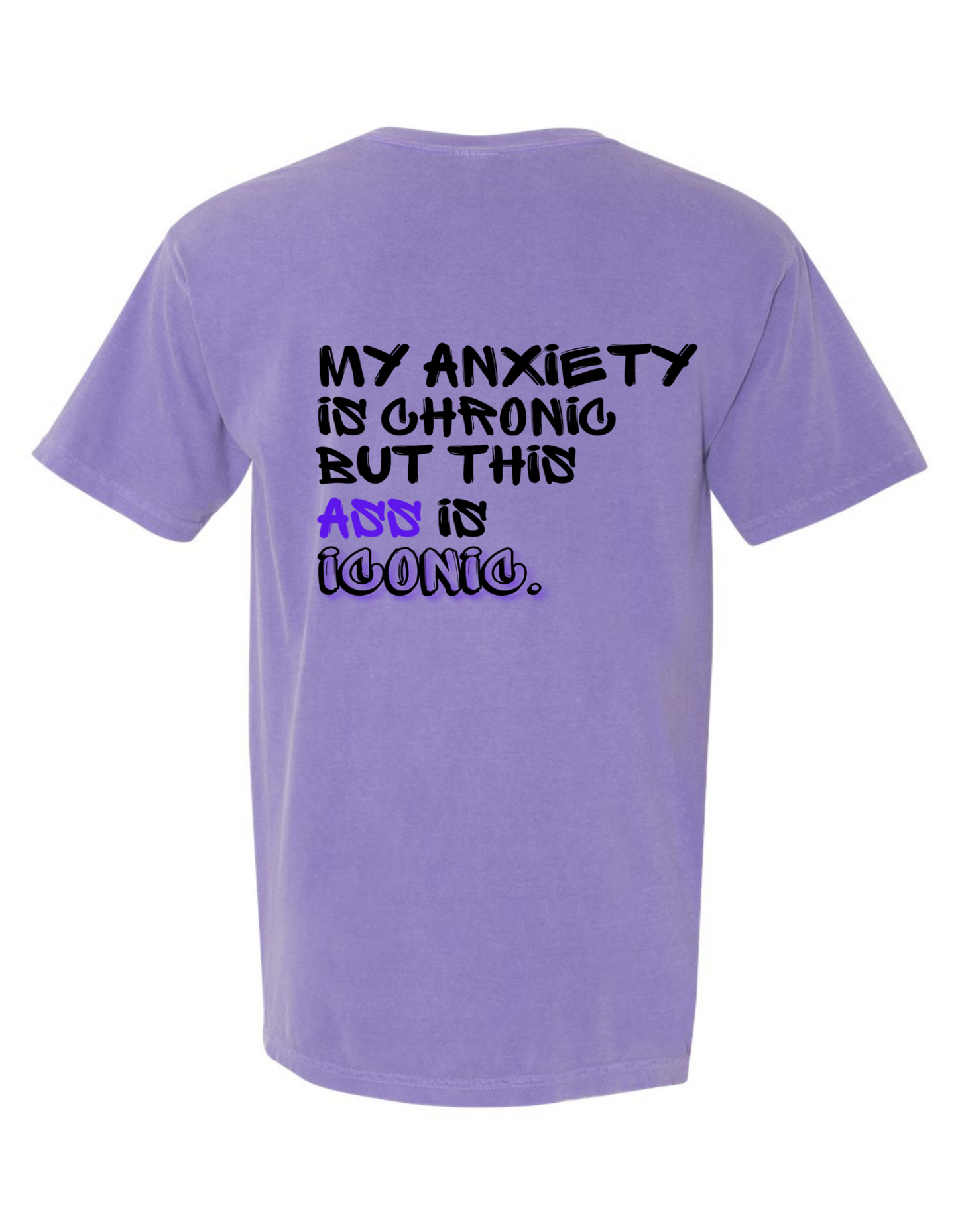 Comfort Colors® 'My Anxiety is Chronic But This Ass Is Iconic' T-Shirt | Gen Z Aesthetic T-Shirt | Sarcastic Fashion Shirt | Iconic Funny Quote Tee