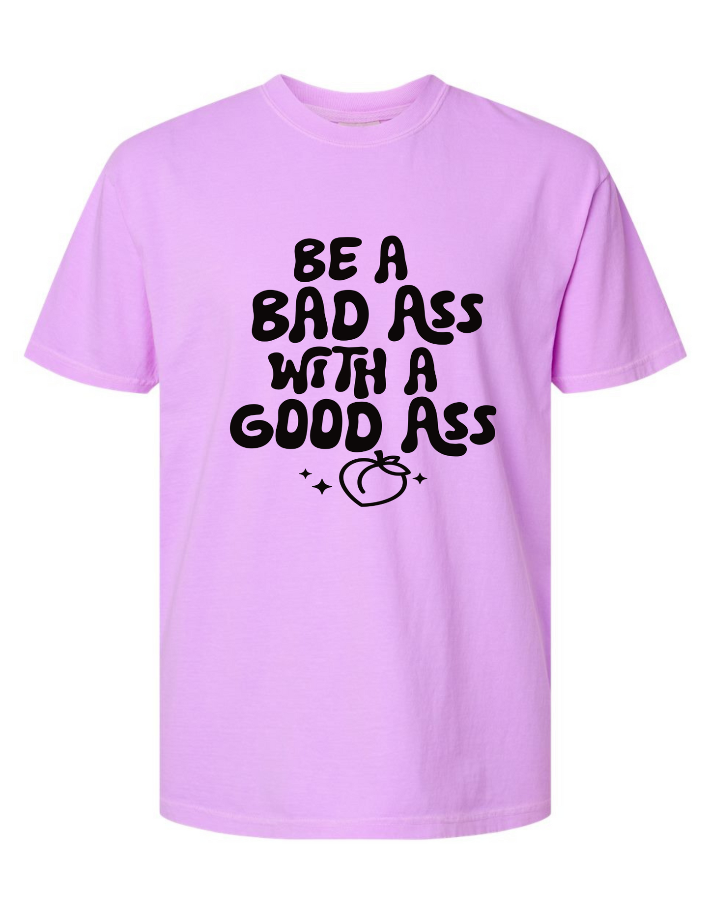 Comfort Colors® 'Be a Bad Ass with a Good Ass' T-Shirt | Empowering Quote T-Shirt | Active Lifestyle T-Shirt | Gym Motivation Shirt