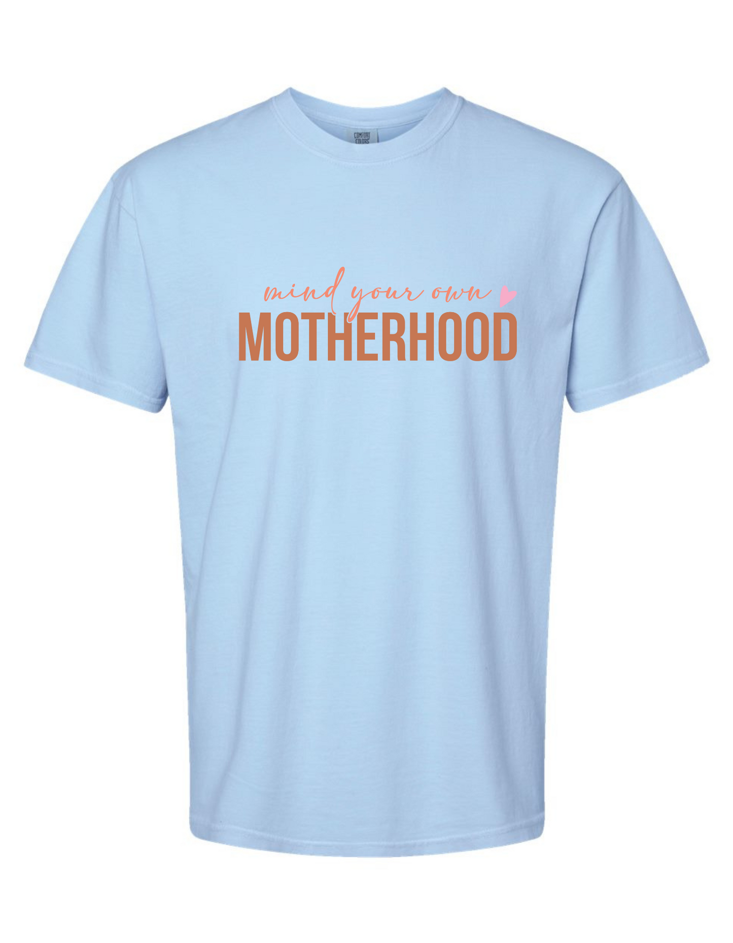 Comfort Colors® 'Mind Your Own Motherhood' T-Shirt | Motherhood Humor Shirt | Mom Life T-Shirt | Everyday Mom Tee