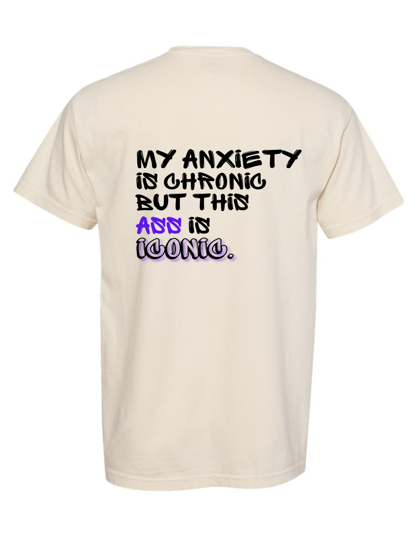 Comfort Colors® 'My Anxiety is Chronic But This Ass Is Iconic' T-Shirt | Gen Z Aesthetic T-Shirt | Sarcastic Fashion Shirt | Iconic Funny Quote Tee