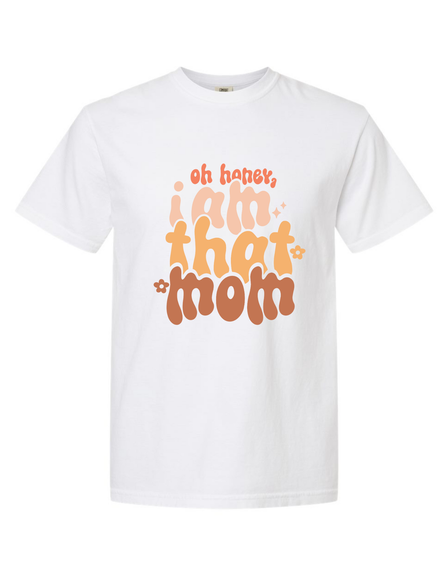 Comfort Colors® 'Oh Honey, I Am That Mom' T-Shirt | Mom Life Apparel | Humorous Mom T-Shirt | Sassy Mom T-Shirt