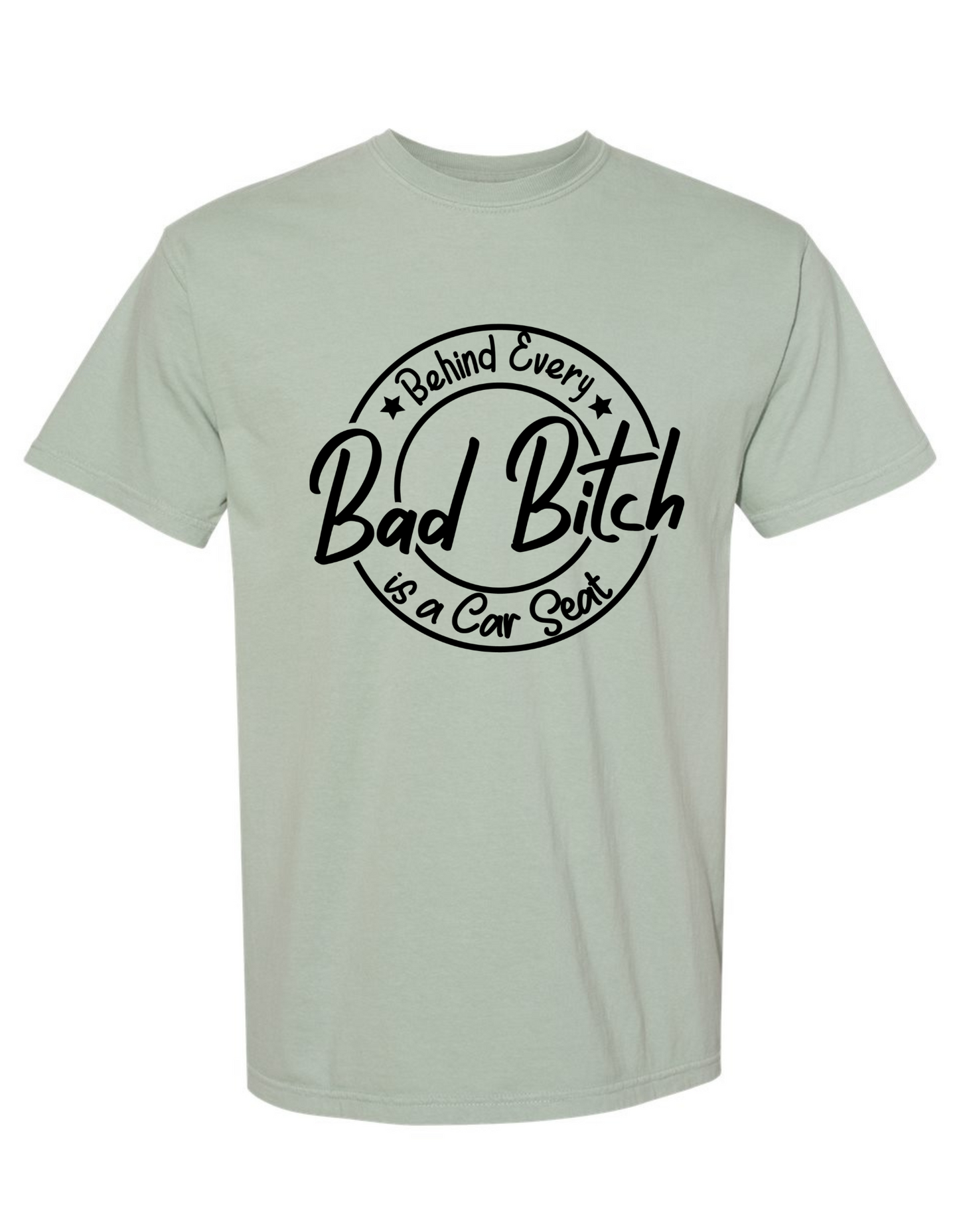 Comfort Colors® 'Behind Every Bad Bitch Is a Car Seat' T-Shirt | Mom Humor Apparel | Sassy Graphic T-Shirt | Mom Life Tee