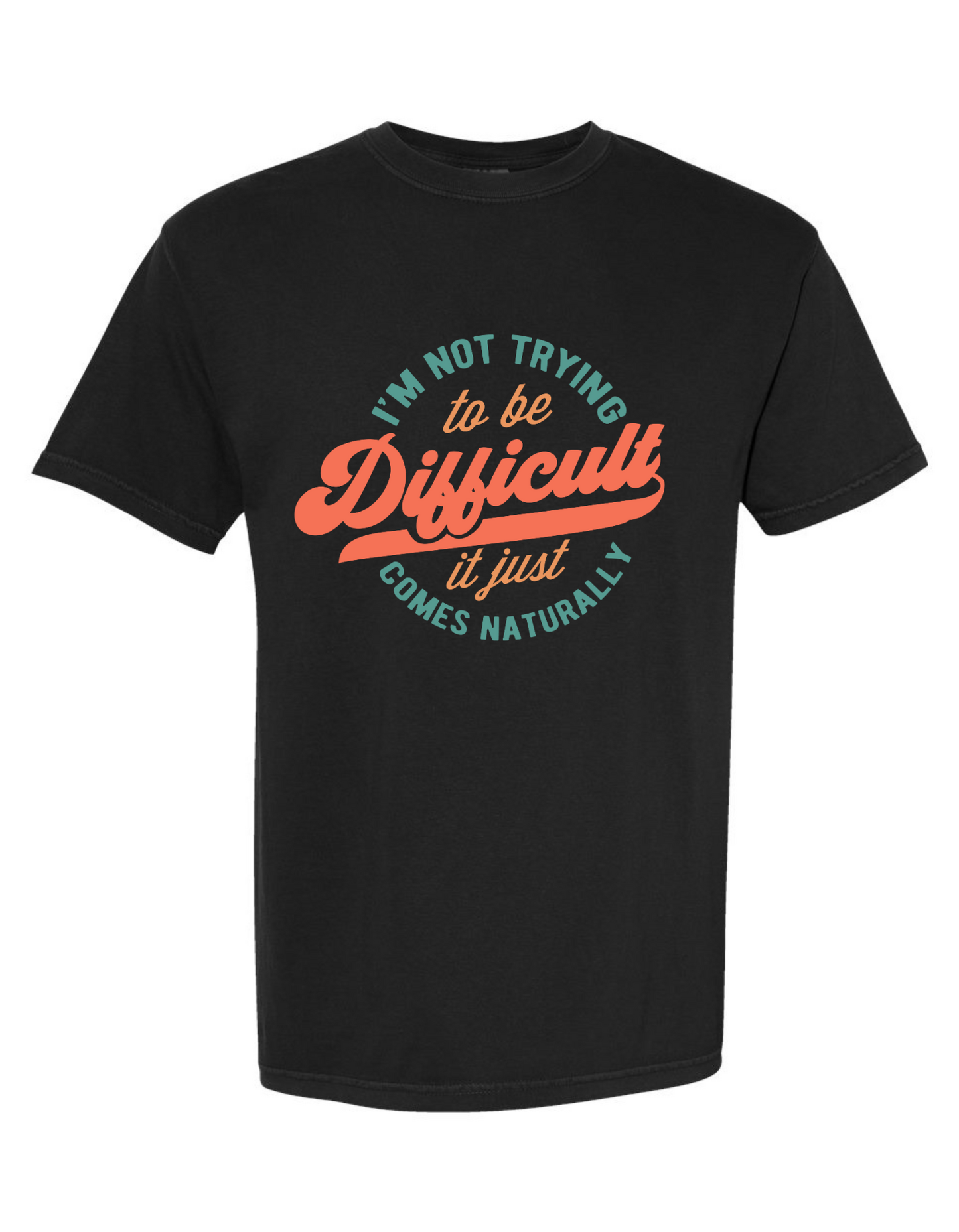 Comfort Colors® 'I'm Not Trying To Be Difficult' T-Shirt | Sarcasm Lover T-Shirt | Humor Statement T-Shirt | Gift for Sarcastic Friends