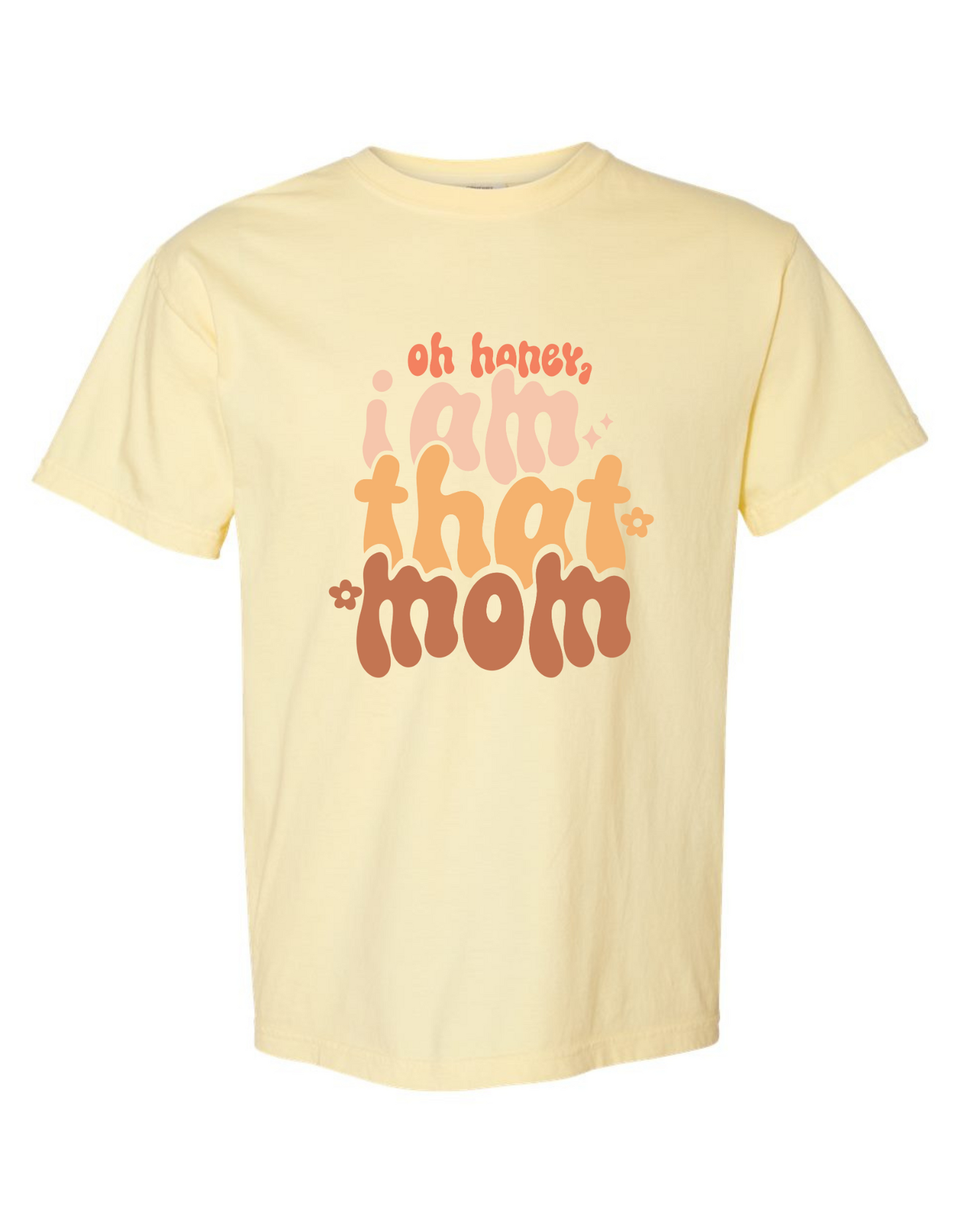 Comfort Colors® 'Oh Honey, I Am That Mom' T-Shirt | Mom Life Apparel | Humorous Mom T-Shirt | Sassy Mom T-Shirt