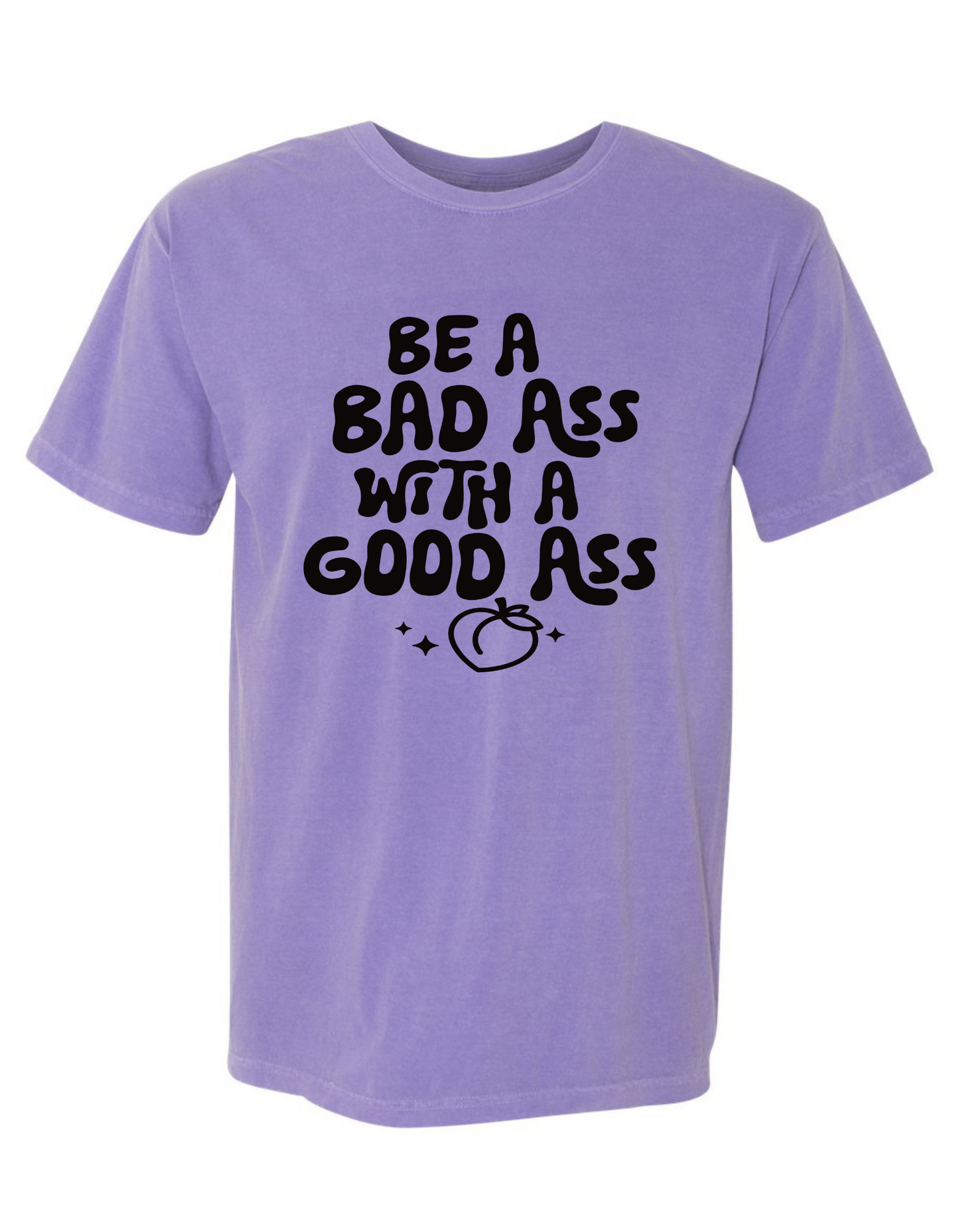 Comfort Colors® 'Be a Bad Ass with a Good Ass' T-Shirt | Empowering Quote T-Shirt | Active Lifestyle T-Shirt | Gym Motivation Shirt