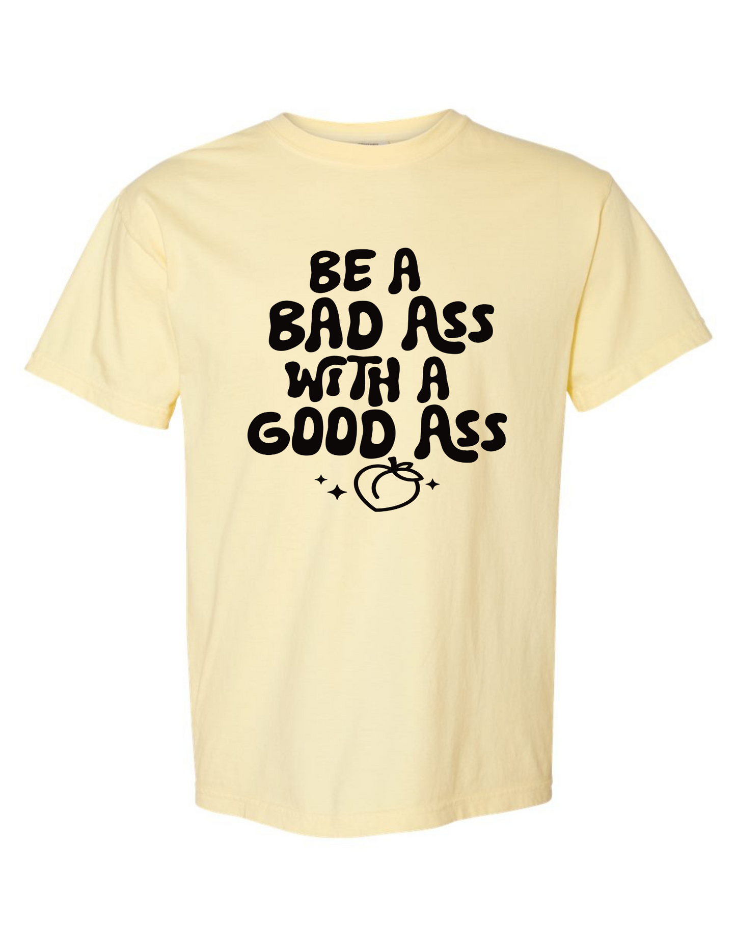 Comfort Colors® 'Be a Bad Ass with a Good Ass' T-Shirt | Empowering Quote T-Shirt | Active Lifestyle T-Shirt | Gym Motivation Shirt