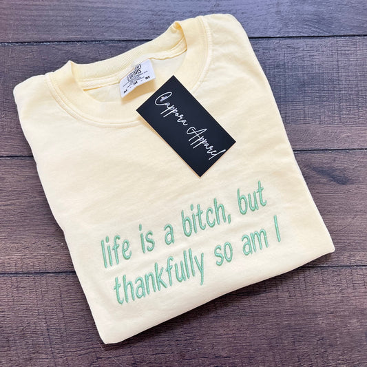 Embroidered Life is a Bitch T-Shirt | Comfort Colors Tee | Funny Graphic Embroidery Shirt for Women | Bold Statement Streetwear
