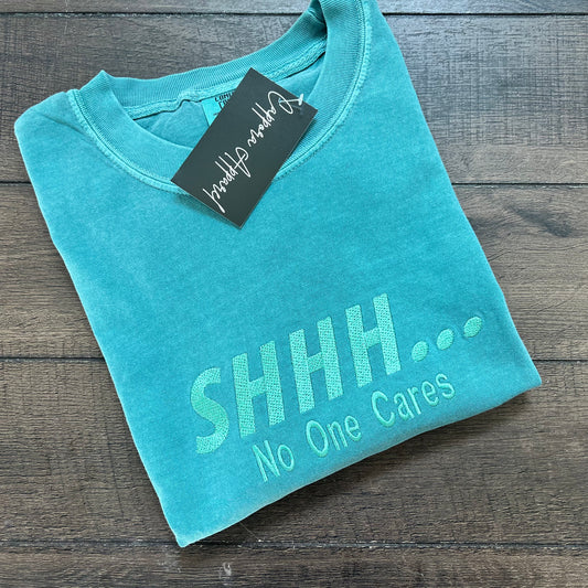 Embroidered Comfort Colors T-Shirt | SHHH... No One Cares Funny Graphic Tee | Sarcastic Embroidery Shirt for Women & Men