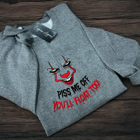 Embroidered “Piss Me Off You’ll Float Too” Gildan Crewneck Sweatshirt | Funny Horror Graphic Pullover | Scary Movie Inspired Gift