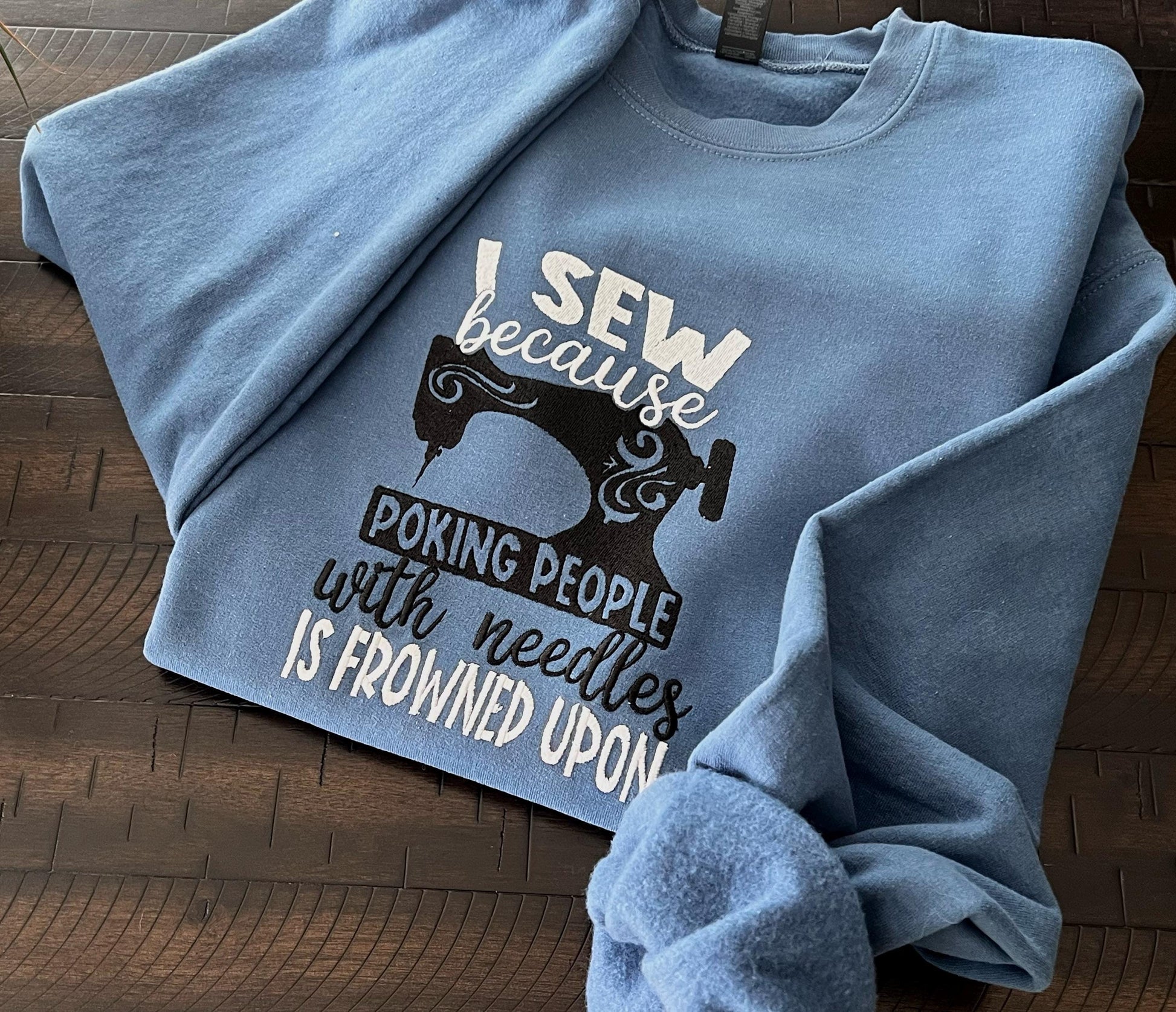 I Sew Because Poking People Is Frowned Upon Crewneck – Funny Embroidered Gildan Sweatshirt for Sewers, Quilters & Crafters