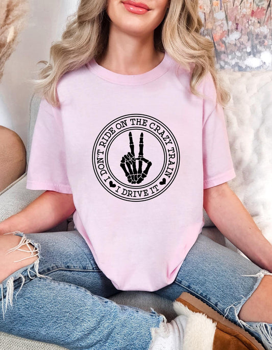 Comfort Colors® 'I Don't Ride The Crazy Train, I Drive It' T-Shirt | Sarcastic Saying T-Shirt | Unique Slogan T-Shirt | Trendy Comfort Colors Graphic Tee