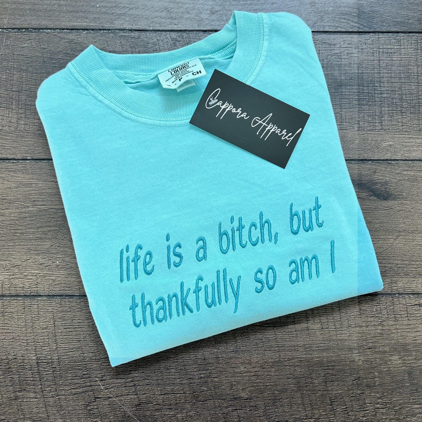 Life Is a Bitch Embroidered Comfort Colors Shirt – Sassy Quote Tee, Funny Graphic T-Shirt, Bold Feminist Gift, Snarky Vibes Tee