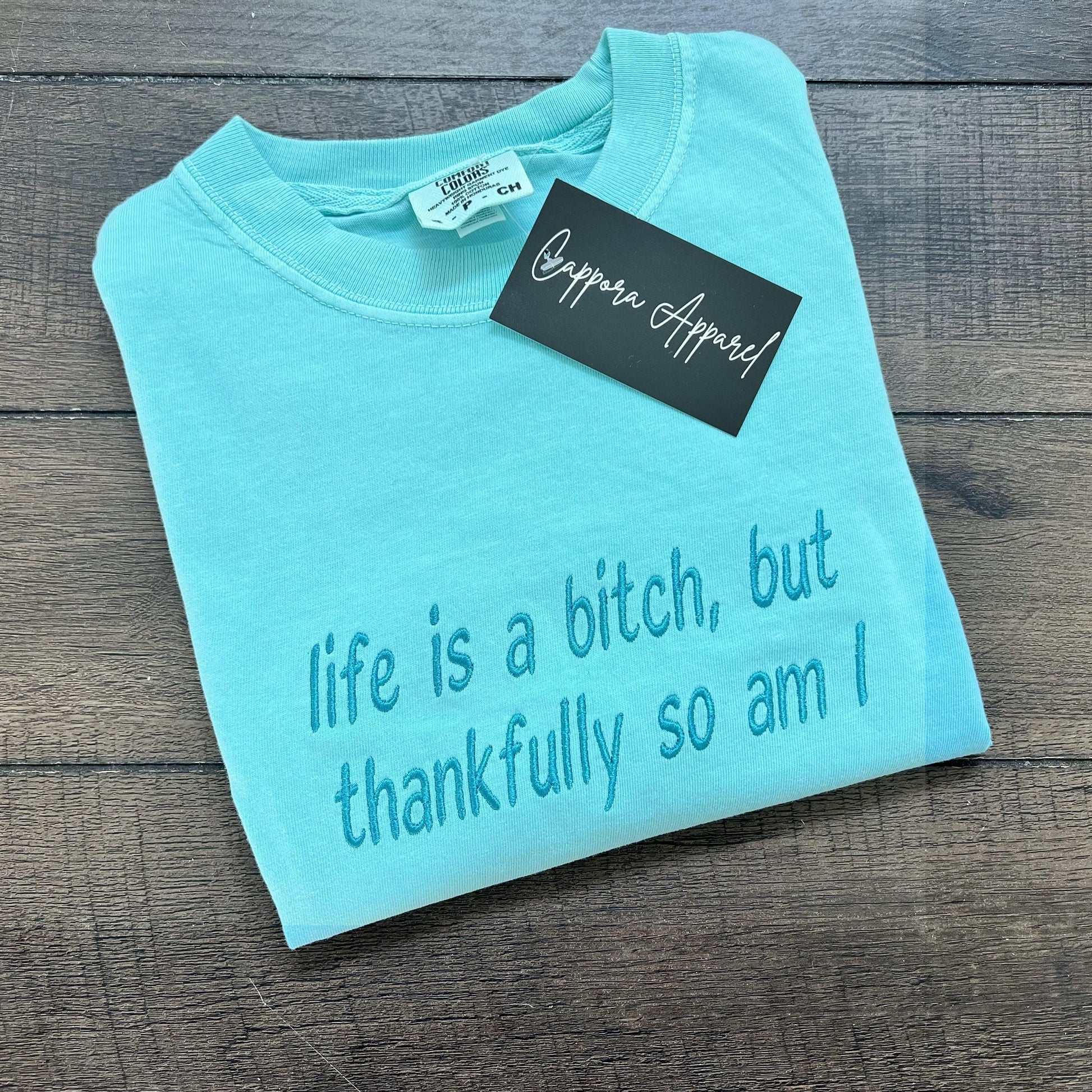Life Is a Bitch Embroidered Comfort Colors Shirt – Sassy Quote Tee, Funny Graphic T-Shirt, Bold Feminist Gift, Snarky Vibes Tee
