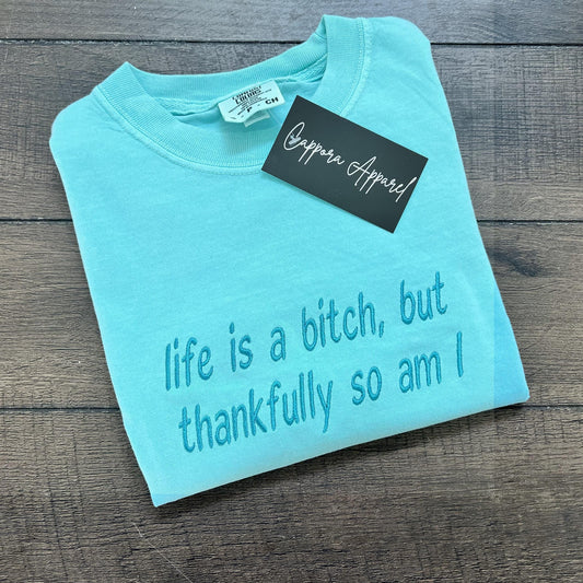 Life Is a Bitch Embroidered Comfort Colors Shirt – Sassy Quote Tee, Funny Graphic T-Shirt, Bold Feminist Gift, Snarky Vibes Tee