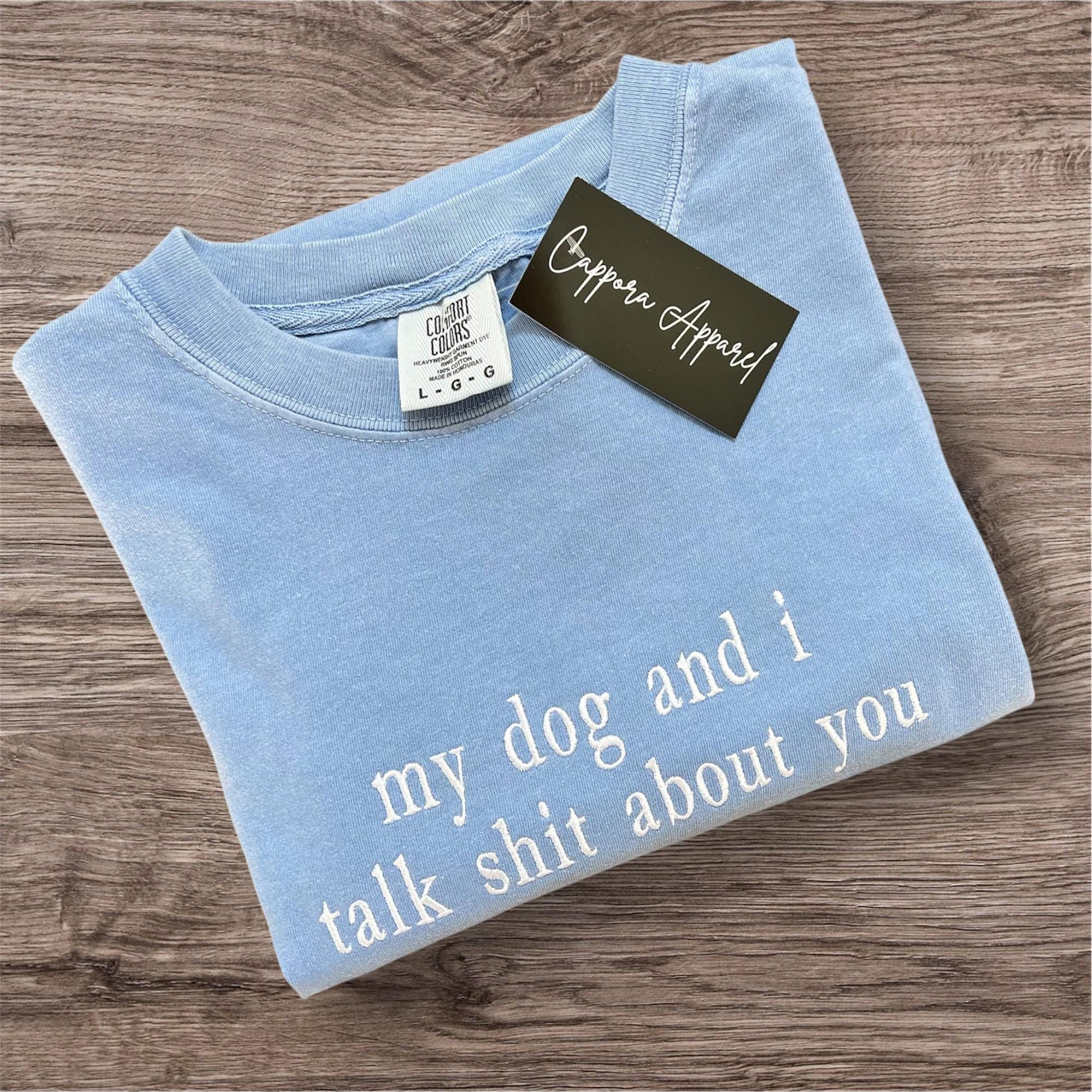 Embroidered “My Dog and I Talk Sh*t About You” Comfort Colors T-Shirt, Funny Dog Mom Tee, Pet Lover Shirt, Sarcastic Dog Shirt Gift