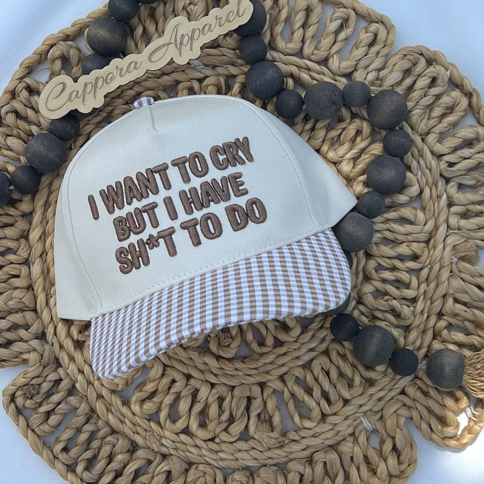 I Want To Cry But I Have Sh*t To Do Hat, Sarcastic Adult Humor Hat, Funny Gift for Women and Busy Moms